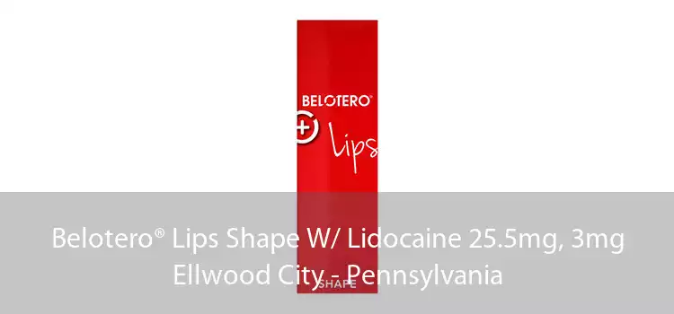 Belotero® Lips Shape W/ Lidocaine 25.5mg, 3mg Ellwood City - Pennsylvania