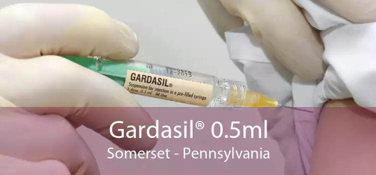 Gardasil® 0.5ml Somerset - Pennsylvania