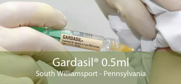 Gardasil® 0.5ml South Williamsport - Pennsylvania