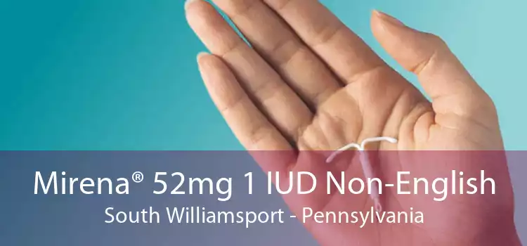Mirena® 52mg 1 IUD Non-English South Williamsport - Pennsylvania