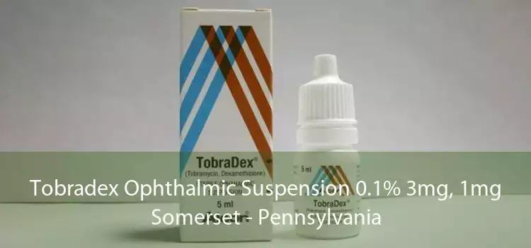 Tobradex Ophthalmic Suspension 0.1% 3mg, 1mg Somerset - Pennsylvania